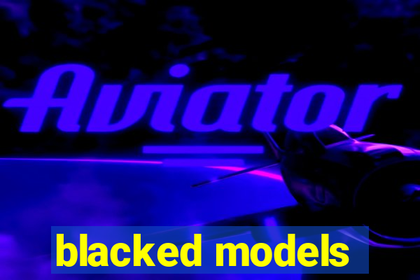 blacked models